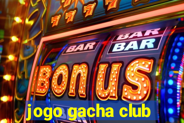 jogo gacha club